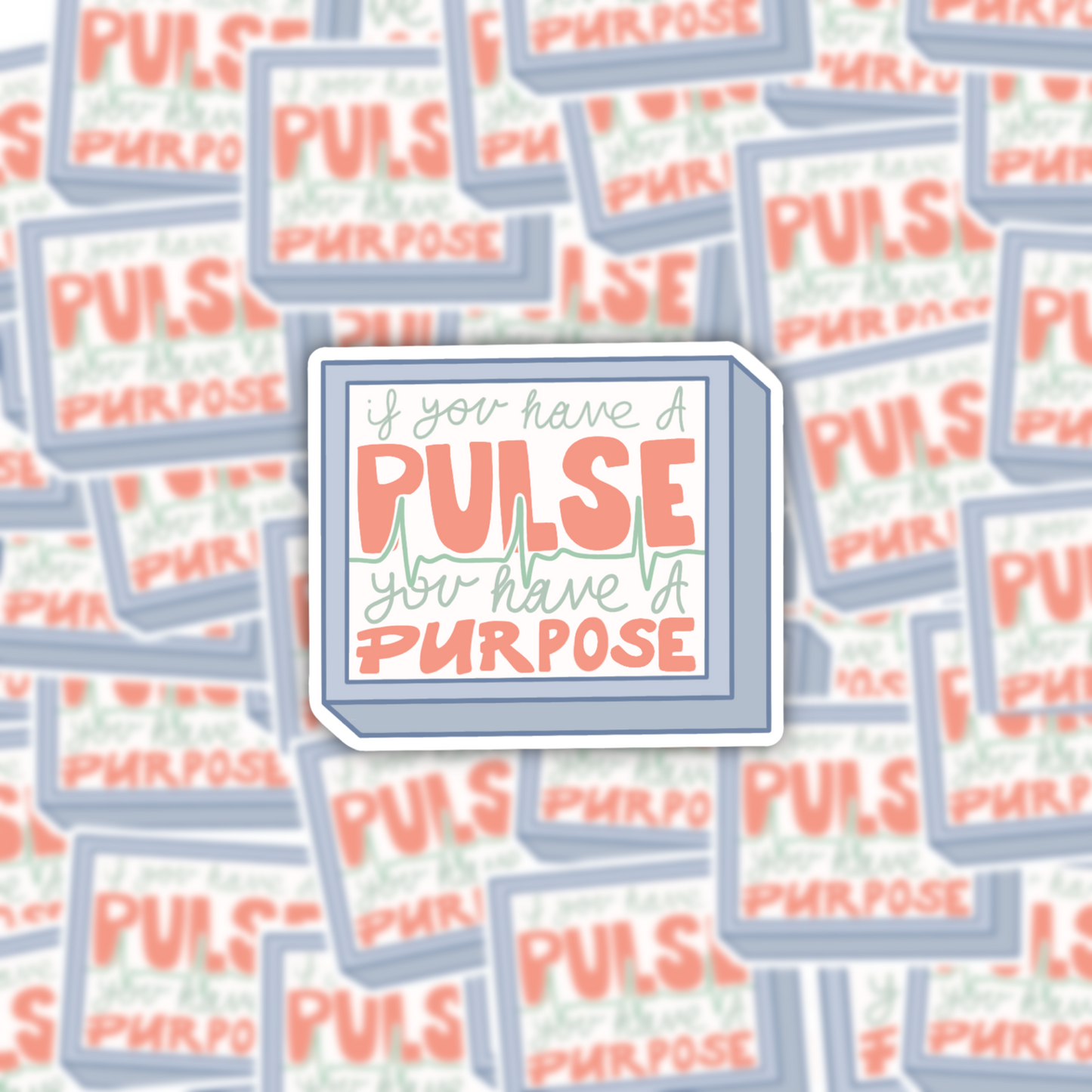 If You Have a Pulse You Have a Purpose Sticker