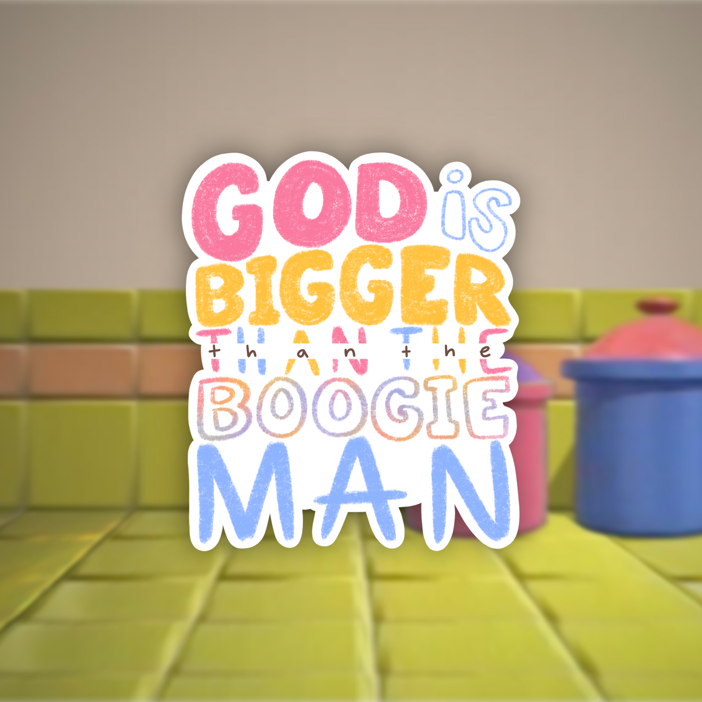 God is Bigger than the Boogie Man Sticker