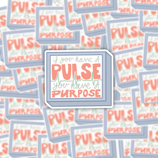 If You Have a Pulse You Have a Purpose Sticker